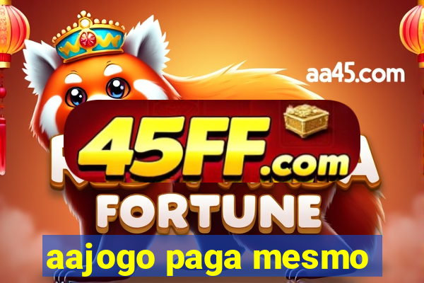 aajogo paga mesmo